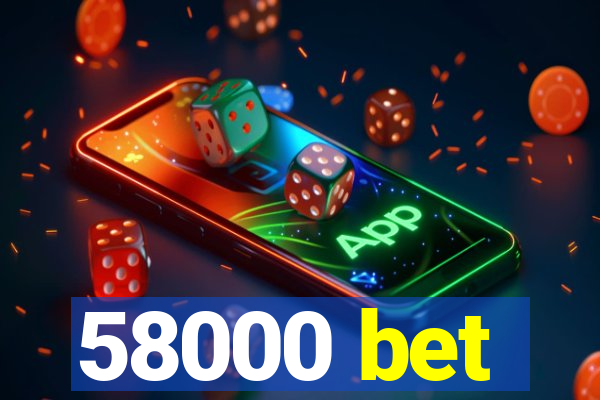 58000 bet